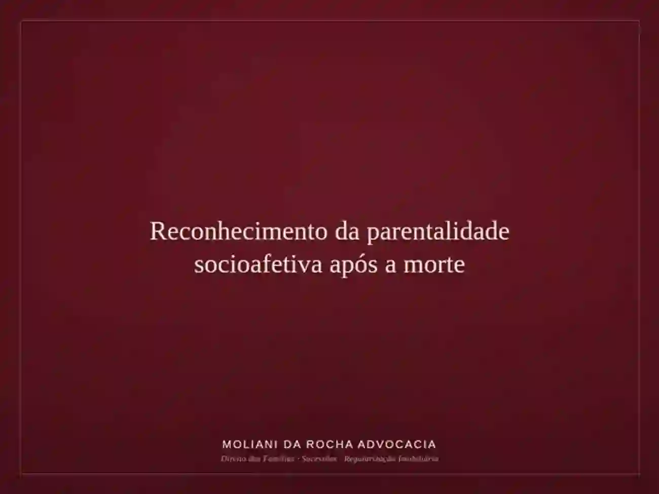 Reconhecimento da parentalidade socioafetiva após a morte: o afeto e o cuidado como bases das relações familiares