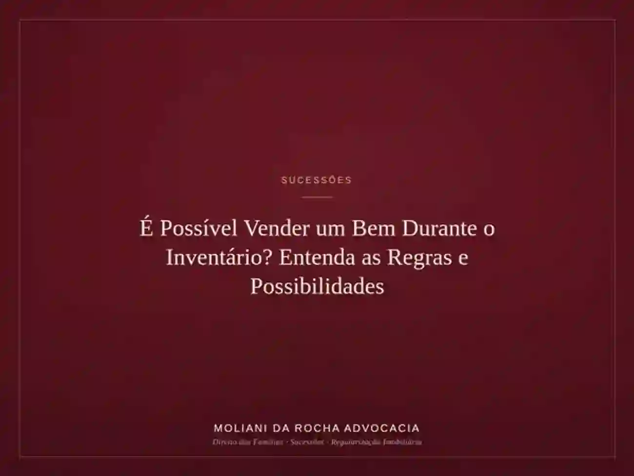 É Possível Vender um Bem Durante o Inventário? Entenda as Regras e Possibilidades
