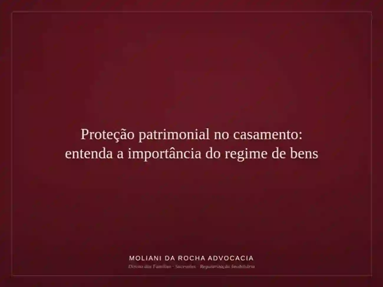 Proteção patrimonial no casamento: entenda a importância do regime de bens